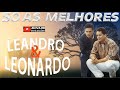 LEANDRO E LEONARDO - INESQUECÍVEIS - SÓ AS MELHORES ANTIGAS LEANDRO E LEONARDO