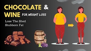 SHED STUBBORN FAT WITH WINE & CHOCOLATE !