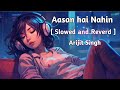 Arijit Singh - Aasan Nahin Yahin ❤️ [ Slowed and Reverd ] YT2 Music || Aashiqui 2 ||