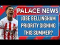 Jobe Bellingham Priority Target This Summer? | LIVE Crystal Palace News