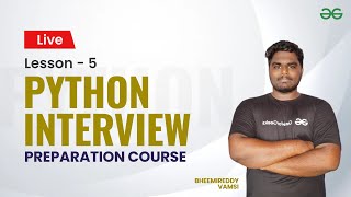 L5 : Python Interview Preparation Course | Vamsi Bheemreddy | GeeksforGeeks Python