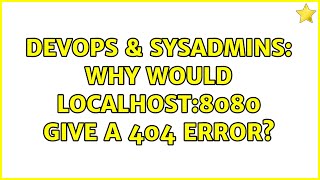 DevOps & SysAdmins: Why would localhost:8080 give a 404 error? (2 Solutions!!)