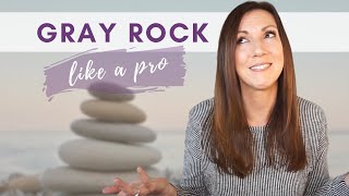 UNDERSTANDING THE GRAY ROCK METHOD: With 4 Tips to Upgrade Your Gray Rock Game