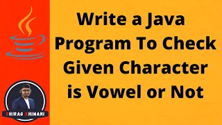 11 | Write a Java Program To Check Given Character is Vowel or Not | Java Boolean Operator
