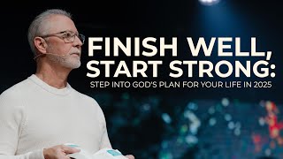 Finish Well, Start STRONG: How to Step Into God’s Plan for Your Life in 2025|Pastor Steve Smothermon