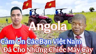 Thay mặt người dân Angola, cảm ơn các mạnh thường quân Việt Nam, đã cho bản làng nơi đây máy cày