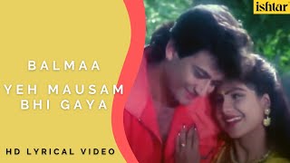 Ye Mausam Bhi Gaya | Balmaa | Lyrical Video | Kumar Sanu | Alka Yagnik |  Sameer