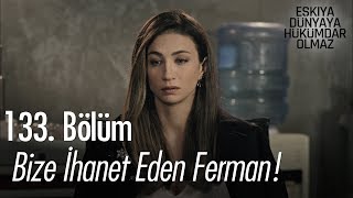 Bize ihanet eden Ferman!  - Eşkıya Dünyaya Hükümdar Olmaz 133. Bölüm