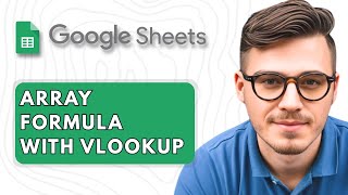 How To Use Array Formula with VLOOKUP in Google Sheets [2025 Guide]