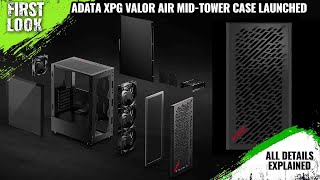 ADATA XPG VALOR AIR Mid-Tower Chassis Launched - Explained All Spec, Features \u0026 More