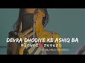 debra dhodiye ke ashiq ba slowed reverb slowedandreverb bhojpurisong