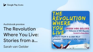 The Revolution Where You Live: Stories from a… by Sarah van Gelder · Audiobook preview