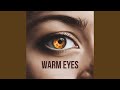 Warm Eyes