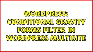 Wordpress: Conditional Gravity Forms filter in WordPress Multisite (2 Solutions!!)