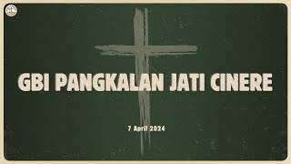 Ibadah Raya - 7 April 2024 | GBI Pangkalan Jati Cinere