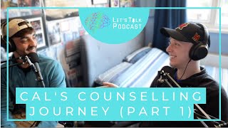 My Counselling Journey (Cal - Part 1) | Depression Series - Part 10 | Let's Talk Podcast