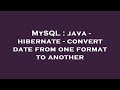 MySQL : java - hibernate - convert date from one format to another