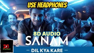 Dil Kya Kare | Sanam [8D AUDIO] Sanam Puri |Dimension BeatX | Dil Kya Kare Cover Sanam Puri 8D AUDIO
