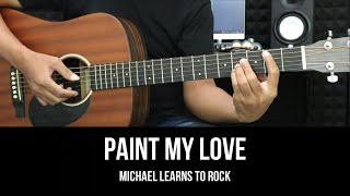Paint My Love - Michael Learns to Rock | EASY Guitar Tutorial with Chords / Lyrics - Guitar Lessons