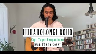 Huhaholongi Do ho - Iwan Fheno ( Cover ) | Cipt. Tagor Pangaribuan