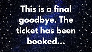 This is a final goodbye The ticket has been booked…| Angels messages |