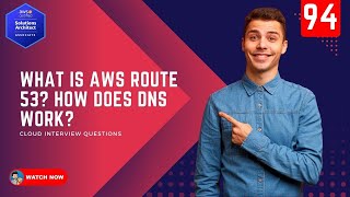 94 What is AWS Route 53? How does DNS work?