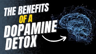 The Benefits of a Dopamine Detox.