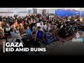 Eid prayers in the rubble: People in Gaza stripped of joy due to war and hunger