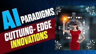 Emerging Paradigms in AI: A Deep Dive into Cutting-Edge Innovations