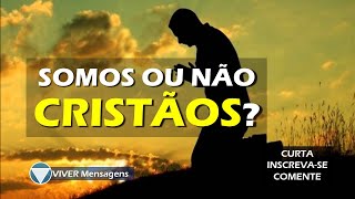 075 - SOMOS OU NÃO CRISTÃOS? - Seguimos verdadeiramente a Cristo ? Mensagem Reflexão.