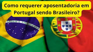 Como requerer aposentadoria em Portugal sendo Brasileiro? @explicandoodireito