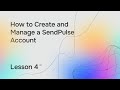 Lesson 4. How to Create and Manage a SendPulse Account