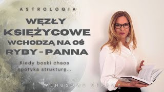 12.01.2025 WĘZŁY KSIĘŻYCOWE ZMIENIAJĄ OŚ NA RYBY-PANNA.