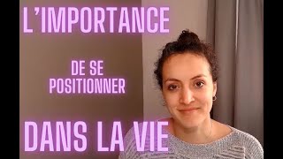 L'importance de se positionner face à nos choix de vie