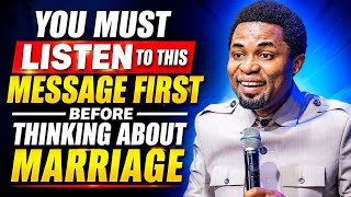 YOU MUST HEAR THIS FIRST BEFORE THINKING ABOUT MARRIAGE | APOSTLE MICHAEL OROKPO