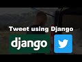 Tweet Using Django Tutorial - Tweepy