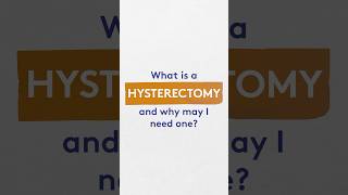 What is a hysterectomy and why may I need one?