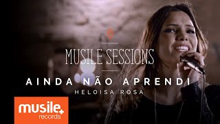 Heloisa Rosa - Ainda Não Aprendi (Live Session)