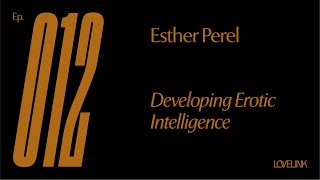 Ep 12 — Esther Perel — Developing Erotic Intelligence