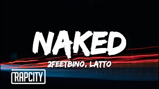 2FeetBino - Naked (Lyrics) ft. Latto