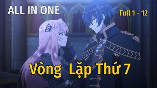 ALL IN ONE : Vòng Lặp Thứ 7 | Tập 1 - 12 | - 7th Loop Time | Review Anime | Tóm Tắt Anime |