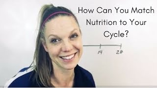 How can you match nutrition to your cycle?