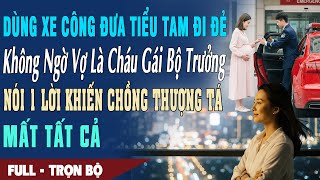 ❤️ Truyện Ngôn Tình DÙNG XE CÔNG ĐƯA BỒ ĐI ĐẺ Vợ Là Cháu Gái Bộ Trưởng Nói 1 Lời Chồng Thượng Tá Mất