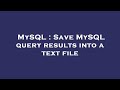 MySQL : Save MySQL query results into a text file