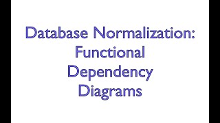 Normalization - Functional Depdendency Diagrams