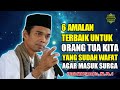 Amalan terbaik Untuk Orang Tua Yang Sudah Meninggal - USTADZ ABDUL SOMAD TERBARU