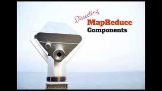 Dissecting MapReduce Components