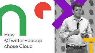 How @TwitterHadoop Chose Google Cloud (Cloud Next '18)
