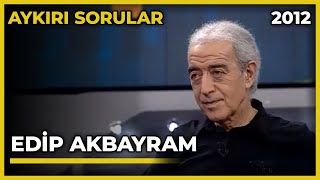 Aykırı Sorular: Edip Akbayram - 09.07.2012