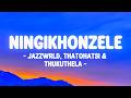 Ningikhonzele - @JAZZWRLDMUSIC @Thathohatsi @ThukuthelaSZN lyrics